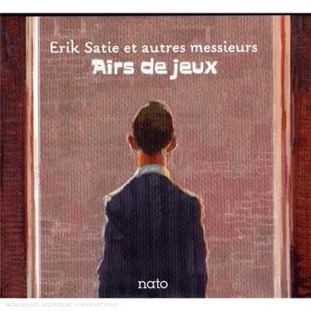 Cover for Erik Satie · Erik Satie Et Autres Messieurs : Airs De Jeux (CD)