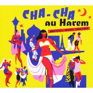Cover for (World Music) · Cha Cha Au Harem : Orientica - France 1960-1964 (CD) [Japan Import edition] (2020)