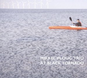 At Black Tornado - Mikkel Ploug Trio - Musiikki - WHIRLWIND RECORDINGS - 5052442005537 - maanantai 13. huhtikuuta 2015