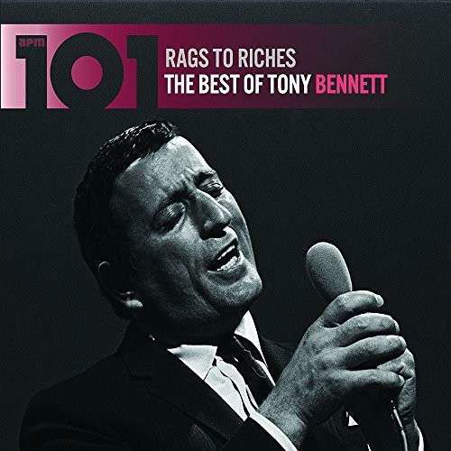 101 - Rags To Riches: The Best Of Tony Bennett - Tony Bennett - Musiikki - AP - 5055798314537 - perjantai 30. tammikuuta 2015