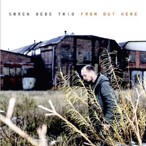 From out Here - Søren Bebe Trio - Música - VME - 5707471015537 - 8 de fevereiro de 2010