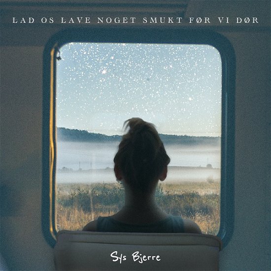 Cover for Sys Bjerre · Lad Os Lave Noget Smukt Før Vi Dør (LP) (2021)