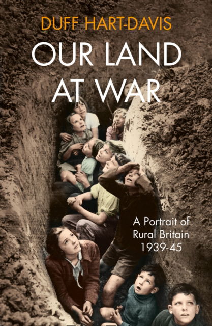 Cover for Duff Hart-Davis · Our Land at War: A Portrait of Rural Britain 1939-45 (Hardcover Book) (2015)