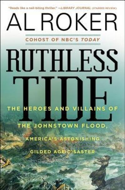Cover for Al Roker · Ruthless Tide: The Heroes and Villains of the Johnstown Flood, America's Astonishing Gilded Age Disaster (Taschenbuch) (2019)