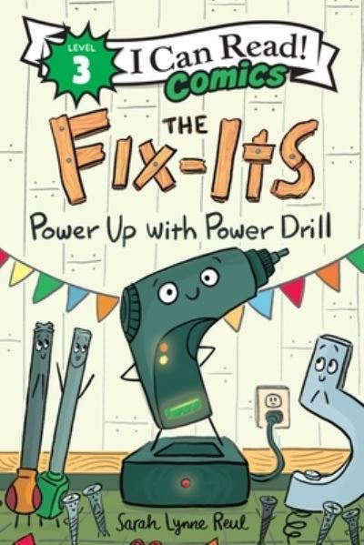 Cover for Sarah Lynne Reul · The Fix-Its: Power Up with Power Drill - I Can Read Comics Level 3 (Paperback Book) (2024)