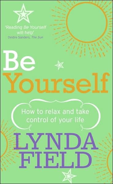 Cover for Lynda Field · Be Yourself: How to relax and take control of your life (Paperback Book) (2003)