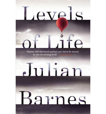 Levels of Life - Julian Barnes - Kirjat - Vintage Publishing - 9780099584537 - torstai 3. huhtikuuta 2014