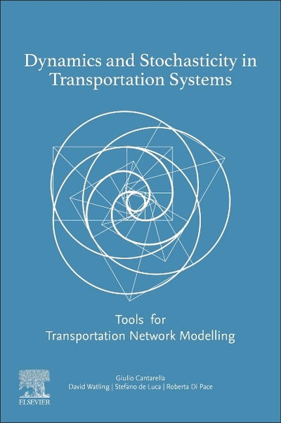 Cover for E Cantarella, Giulio (Professor, Transportation Systems Analysis and Design, Department of Civil Engineering, University of Salerno, Italy) · Dynamics and Stochasticity in Transportation Systems: Tools for Transportation Network Modelling (Paperback Book) (2019)