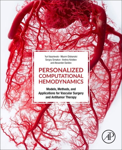 Cover for Vassilevski, Yuri (Marchuk Institute of Numerical Mathematics, Russian Academy of Sciences, Moscow Institute of Technology, Sechenov University) · Personalized Computational Hemodynamics: Models, Methods, and Applications for Vascular Surgery and Antitumor Therapy (Paperback Book) (2020)