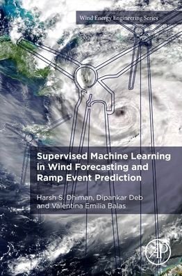 Cover for Dhiman, Harsh S. (Department of Electrical Engineering, Institute of Infrastructure Technology Research and Management (IITRAM), Ahmedabad) · Supervised Machine Learning in Wind Forecasting and Ramp Event Prediction - Wind Energy  Engineering (Paperback Book) (2020)