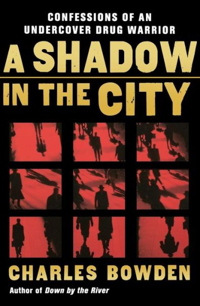 A Shadow in the City: Confessions of an Undercover Drug Warrior - Charles Bowden - Bøger - Mariner Books - 9780156032537 - 3. juli 2006