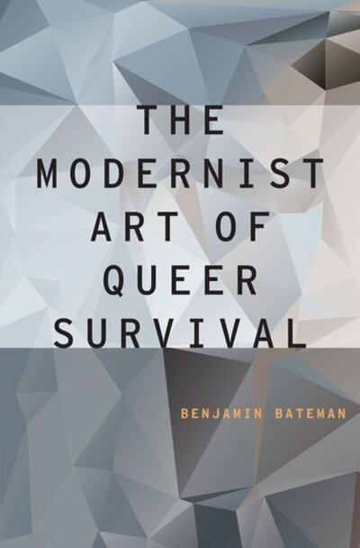 Cover for Bateman, Benjamin (Lecturer in English Literature, Lecturer in English Literature, The University of Edinburgh) · The Modernist Art of Queer Survival - Modernist Literature and Culture (Hardcover Book) (2017)