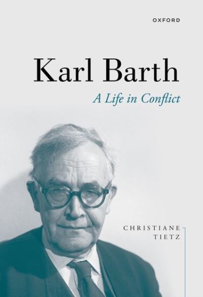 Cover for Tietz, Christiane (Professor for Systematic Theology, Professor for Systematic Theology, University of Zurich) · Karl Barth: A Life in Conflict (Paperback Book) (2023)