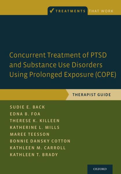 Cover for Back, Sudie E. (Professor, Professor, Department of Psychiatry and Behavioral Sciences, Medical University of South Carolina) · Concurrent Treatment of PTSD and Substance Use Disorders Using Prolonged Exposure (COPE): Therapist Guide - Treatments That Work (Paperback Book) (2014)