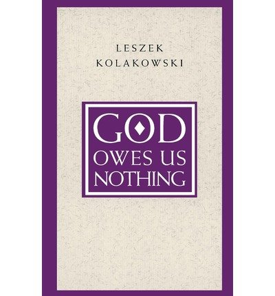 Cover for Leszek Kolakowski · God Owes Us Nothing – A Brief Remark on Pascal's Religion and on the Spirit of Jansenism (Paperback Book) [New edition] (1998)
