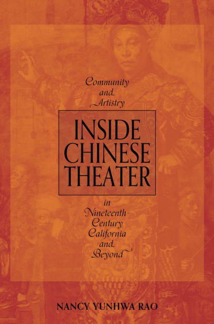 Cover for Nancy Yunhwa Rao · Inside Chinese Theater: Community and Artistry in Nineteenth-Century California and Beyond - Music in American Life (Hardcover Book) (2025)