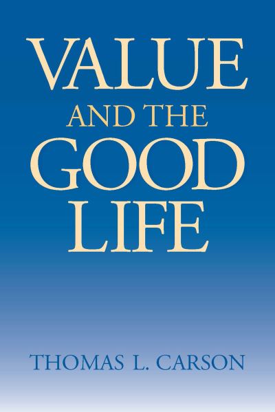 Cover for Thomas L. Carson · Value and the Good Life (Paperback Book) (2000)