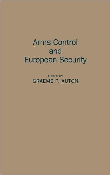 Cover for Graeme P. Auton · Arms Control and European Security (Hardcover Book) (1989)