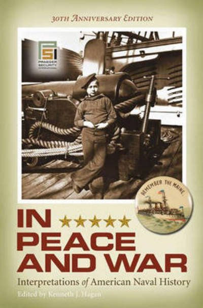 Cover for Kenneth J. Hagan · In Peace and War: Interpretations of American Naval History, 30th Anniversary Edition - Praeger Security International (Hardcover bog) [Anniversary edition] (2008)