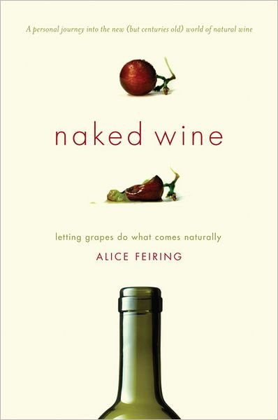 Cover for Alice Feiring · Naked Wine: Letting Grapes Do What Comes Naturally (Hardcover Book) (2011)