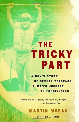 Cover for Martin Moran · The Tricky Part: a Boy's Story of Sexual Trespass, a Man's Journey to Forgiveness (Paperback Bog) [Reprint edition] (2006)