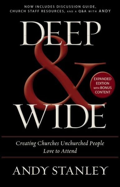 Deep and   Wide: Creating Churches Unchurched People Love to Attend - Andy Stanley - Kirjat - Zondervan - 9780310526537 - torstai 24. maaliskuuta 2016