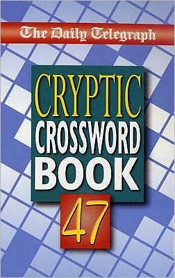 Cover for Telegraph Group Limited · Daily Telegraph Book of Cryptic Crosswords 47 (Paperback Book) (2003)