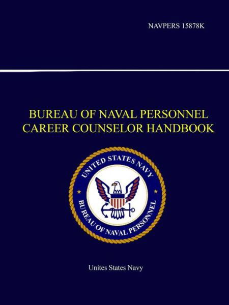 Bureau of Naval Personnel Career Counselor Handbook - NAVPERS 15878K - United States Navy - Książki - Lulu.com - 9780359219537 - 11 listopada 2018