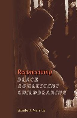 Cover for Elizabeth Merrick · Reconceiving Black Adolescent Pregnancy (Hardcover Book) (2019)