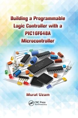 Cover for Murat Uzam · Building a Programmable Logic Controller with a PIC16F648A Microcontroller (Paperback Book) (2019)