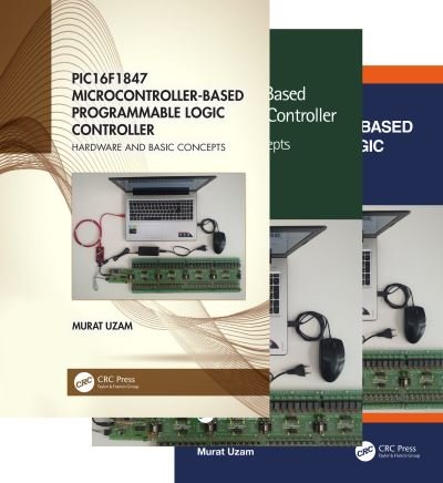Cover for Uzam, Murat (Department of Electrical and Electronics Engineering, Meliksah University in Kayseri, Turkey (Retired)) · PIC16F1847 Microcontroller-Based Programmable Logic Controller, Three Volume Set (Buch) (2020)