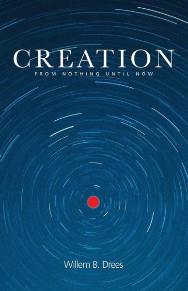 Cover for Willem B. Drees · Creation: From Nothing Until Now (Paperback Book) (2001)