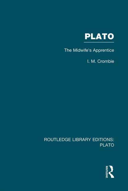 Cover for I Crombie · Plato: The Midwife's Apprentice (RLE: Plato) - Routledge Library Editions: Plato (Paperback Book) (2014)