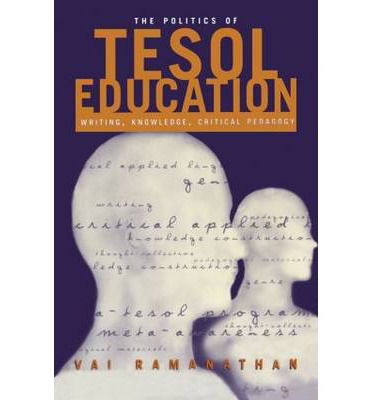 Cover for Vai Ramanathan · The Politics of TESOL Education: Writing, Knowledge, Critical Pedagogy (Paperback Book) (2002)