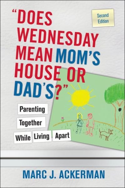 Cover for Ackerman, Marc J. (North Shore Psychotherapy Associates, Milwaukee, WI) · &quot;Does Wednesday Mean Mom's House or Dad's?&quot;: Parenting Together While Living Apart (Paperback Book) (2008)