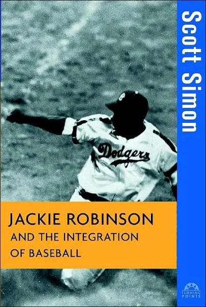 Cover for Scott Simon · Jackie Robinson and the Integration of Baseball - Turning Points in History (Hardcover Book) (2002)
