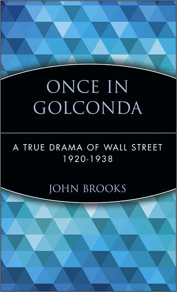 Cover for John Brooks · Once in Golconda: A True Drama of Wall Street 1920-1938 (Inbunden Bok) [New edition] (1999)