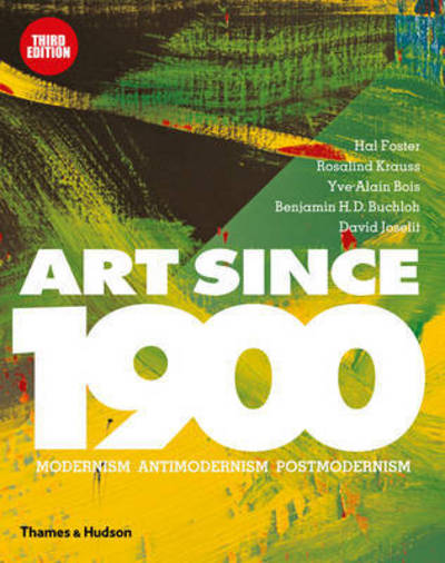 Cover for Hal Foster · Art Since 1900: Modernism · Antimodernism · Postmodernism (Hardcover Book) [Third edition] (2016)