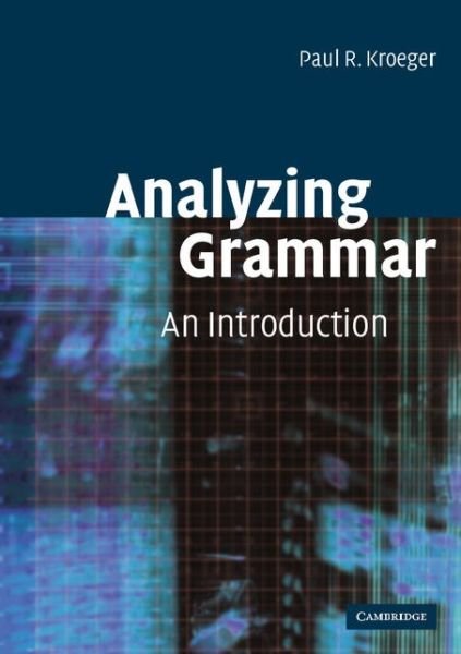 Cover for Kroeger, Paul R. (Graduate Institute of Applied Linguistics, Dallas) · Analyzing Grammar: An Introduction (Paperback Book) (2005)