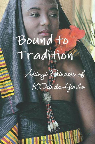 Cover for Akinyi Princess of K'orinda-yimbo · Bound to Tradition (Paperback Book) (2010)