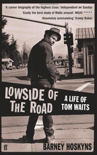 Lowside of the Road: A Life of Tom Waits - Barney Hoskyns - Kirjat - Faber & Faber - 9780571235537 - lauantai 1. toukokuuta 2010