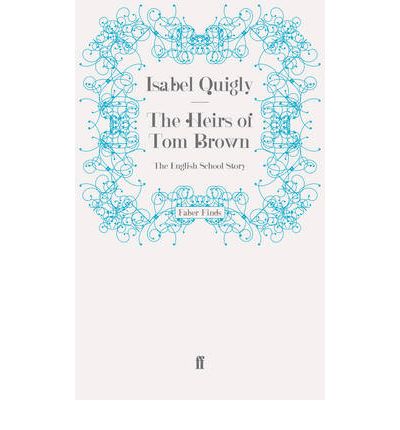 Cover for Isabel Quigly · The Heirs of Tom Brown: The English School Story (Paperback Book) [Main edition] (2009)