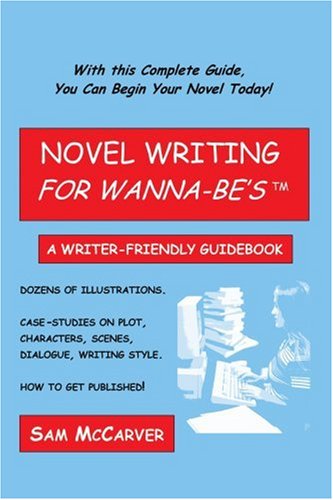 Cover for Sam Mccarver · Novel Writing for Wanna-be's: a Writer-friendly Guidebook (Pocketbok) (2005)