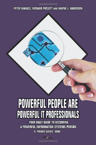 Powerful People Are Powerful It Professionals: Your Daily Guide to Becoming a Powerful Information Systems Person - Peter Biadasz - Böcker - iUniverse, Inc. - 9780595417537 - 17 januari 2007