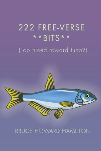 Cover for Bruce Hamilton · 222 Free-verse **bits**: (Too Tuned Toward Tuna?) (Paperback Book) (2007)