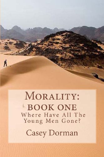 Morality:  Book One -  Where Have All the Young men Gone - Casey Dorman - Books - Avignon Press - 9780615885537 - October 1, 2013