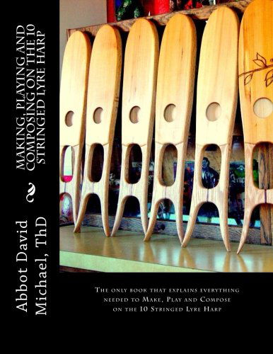 Cover for Abbot David Michael Thd · Making, Playing and Composing on the 10 Stringed Lyre Harp: Ancient Hebrew Diatonic 10-stringed Lyre-harp is Easy to Play! (Paperback Book) (2014)