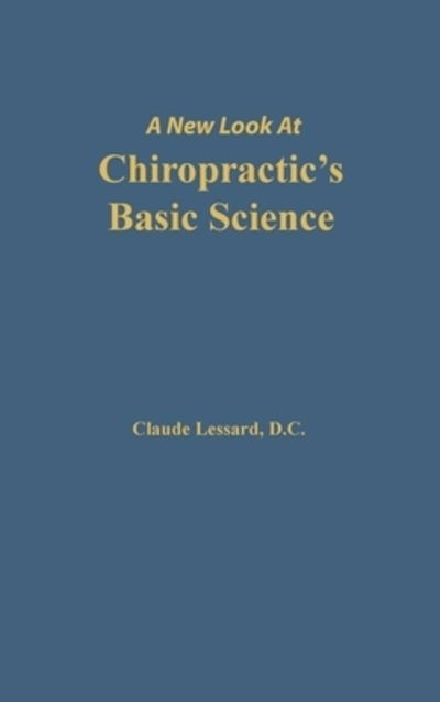 Cover for Lessard Claude · A New Look at Chiropractic's Basic Science (Hardcover Book) (2017)