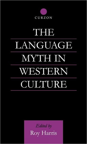 Cover for Roy Harris · The Language Myth in Western Culture - Routledge Advances in Communication and Linguistic Theory (Hardcover Book) (2001)