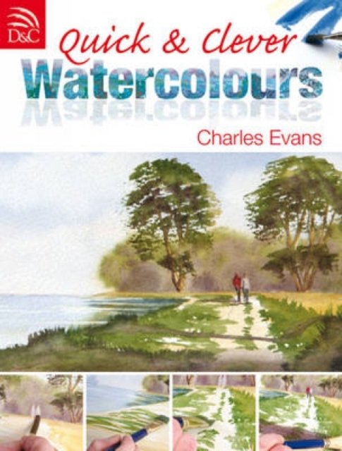 Cover for Charles Evans · Quick and Clever Watercolours: Step-by-Step Projects for Spectacular Results (Paperback Book) [UK edition] (2011)